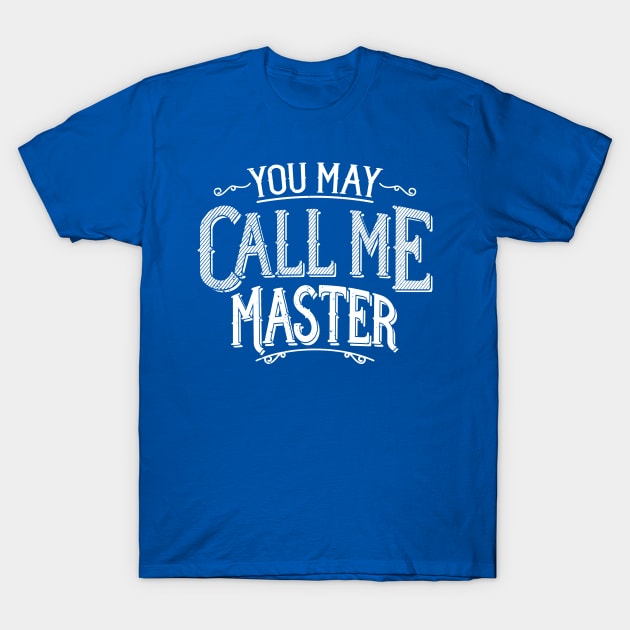 Master's Degree T-Shirt Graduate Program You May Call Me Master T-Shirt by Uinta Trading